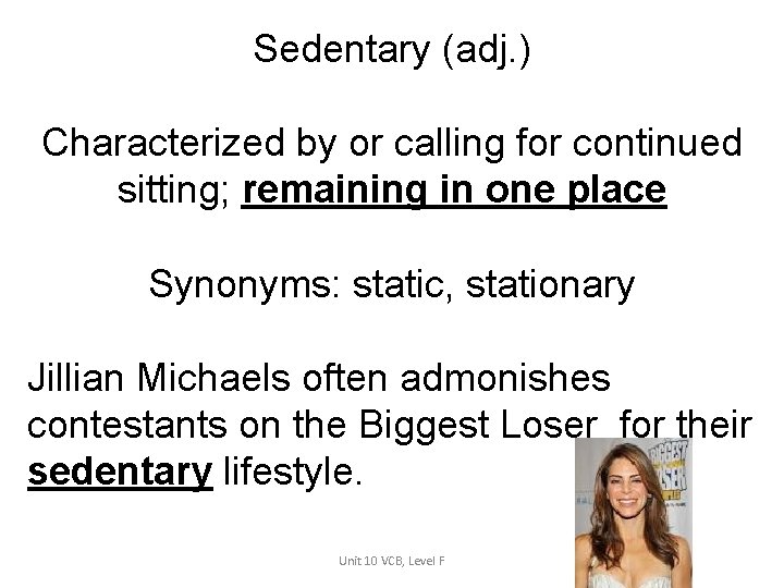 Sedentary (adj. ) Characterized by or calling for continued sitting; remaining in one place