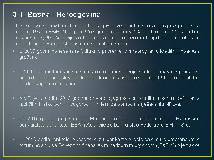 3. 1. Bosna i Hercegovina Nadzor rada banaka u Bosni i Hercegovini vrše entitetske