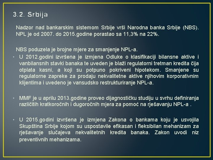 3. 2. Srbija Nadzor nad bankarskim sistemom Srbije vrši Narodna banka Srbije (NBS). NPL
