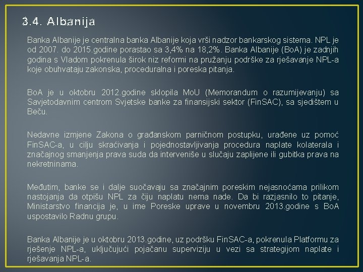 3. 4. Albanija Banka Albanije je centralna banka Albanije koja vrši nadzor bankarskog sistema.