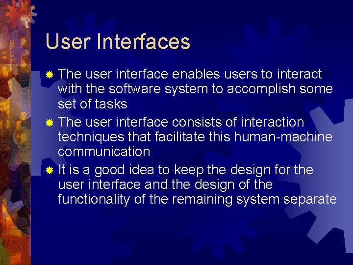 User Interfaces ® The user interface enables users to interact with the software system User Interfaces ® The user interface enables users to interact with the software system
