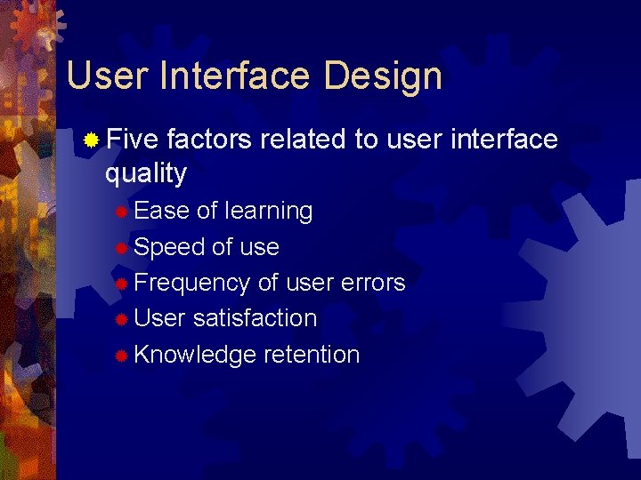 User Interface Design ® Five factors related to user interface quality ® Ease of User Interface Design ® Five factors related to user interface quality ® Ease of