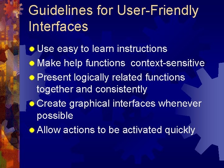 Guidelines for User-Friendly Interfaces ® Use easy to learn instructions ® Make help functions Guidelines for User-Friendly Interfaces ® Use easy to learn instructions ® Make help functions
