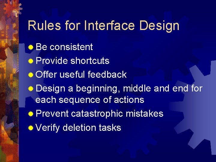 Rules for Interface Design ® Be consistent ® Provide shortcuts ® Offer useful feedback Rules for Interface Design ® Be consistent ® Provide shortcuts ® Offer useful feedback