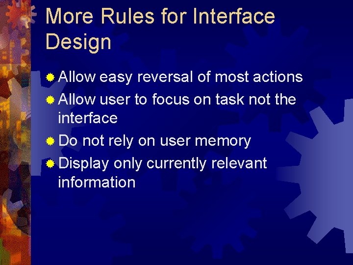 More Rules for Interface Design ® Allow easy reversal of most actions ® Allow More Rules for Interface Design ® Allow easy reversal of most actions ® Allow