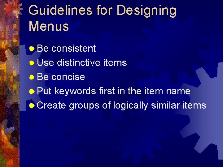 Guidelines for Designing Menus ® Be consistent ® Use distinctive items ® Be concise Guidelines for Designing Menus ® Be consistent ® Use distinctive items ® Be concise