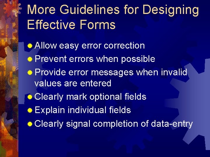 More Guidelines for Designing Effective Forms ® Allow easy error correction ® Prevent errors More Guidelines for Designing Effective Forms ® Allow easy error correction ® Prevent errors
