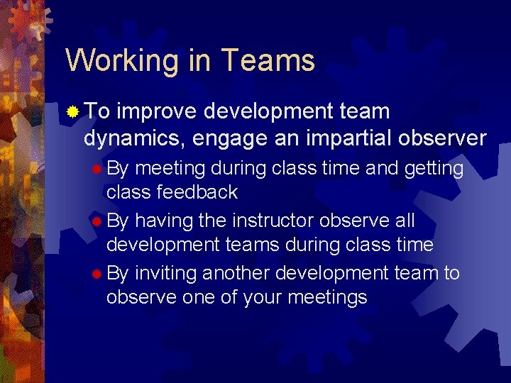 Working in Teams ® To improve development team dynamics, engage an impartial observer ® Working in Teams ® To improve development team dynamics, engage an impartial observer ®