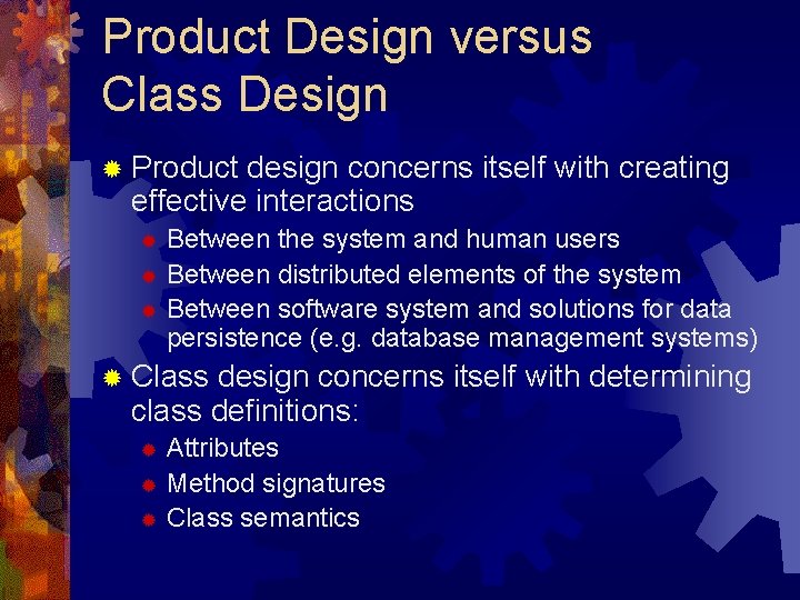 Product Design versus Class Design ® Product design concerns itself with creating effective interactions Product Design versus Class Design ® Product design concerns itself with creating effective interactions