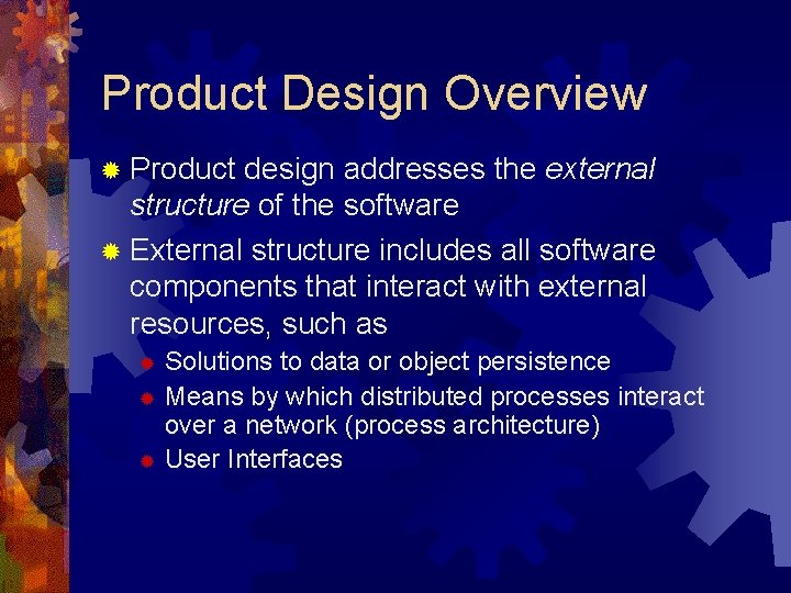 Product Design Overview ® Product design addresses the external structure of the software ® Product Design Overview ® Product design addresses the external structure of the software ®