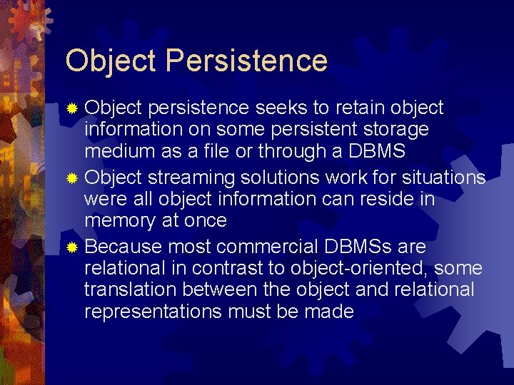 Object Persistence ® Object persistence seeks to retain object information on some persistent storage Object Persistence ® Object persistence seeks to retain object information on some persistent storage