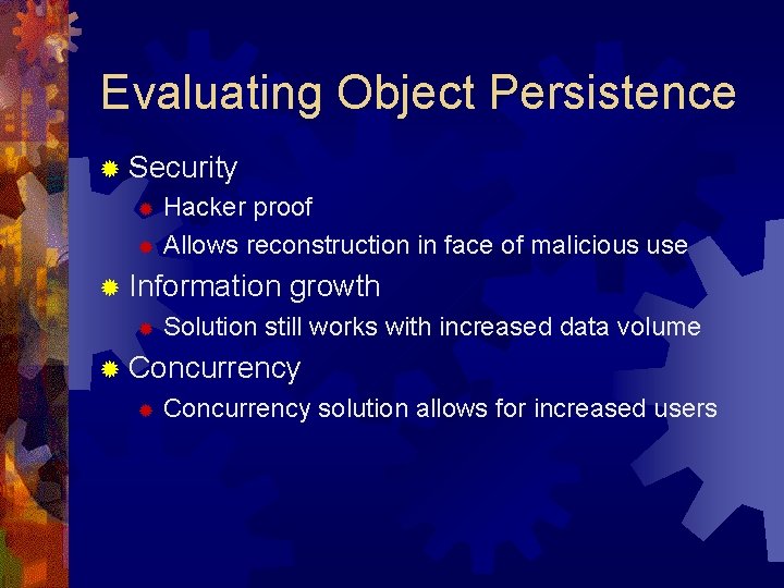 Evaluating Object Persistence ® Security Hacker proof ® Allows reconstruction in face of malicious Evaluating Object Persistence ® Security Hacker proof ® Allows reconstruction in face of malicious