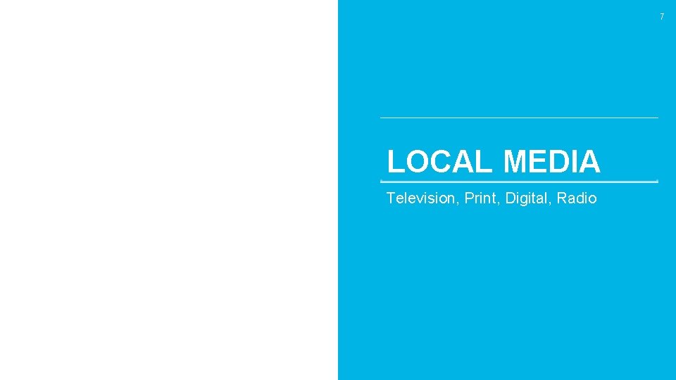 7 LOCAL MEDIA Television, Print, Digital, Radio 