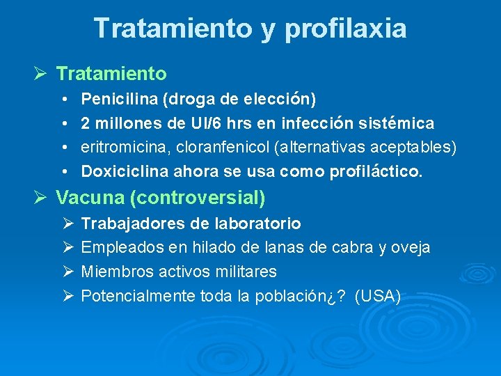 Tratamiento y profilaxia Ø Tratamiento • • Penicilina (droga de elección) 2 millones de
