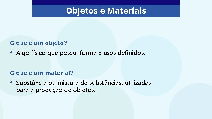 Objetos e Materiais O que é um objeto? • Algo físico que possui forma