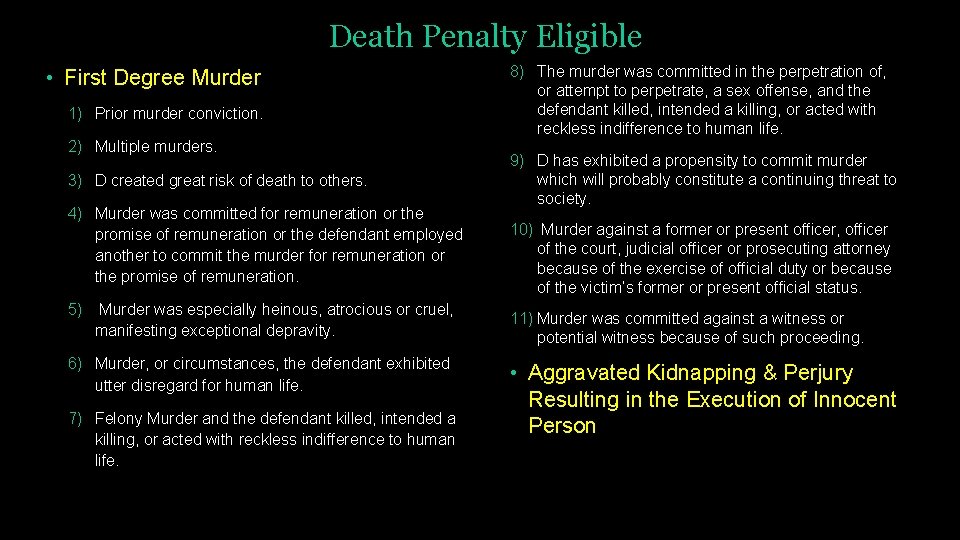 Death Penalty Eligible • First Degree Murder 1) Prior murder conviction. 2) Multiple murders.