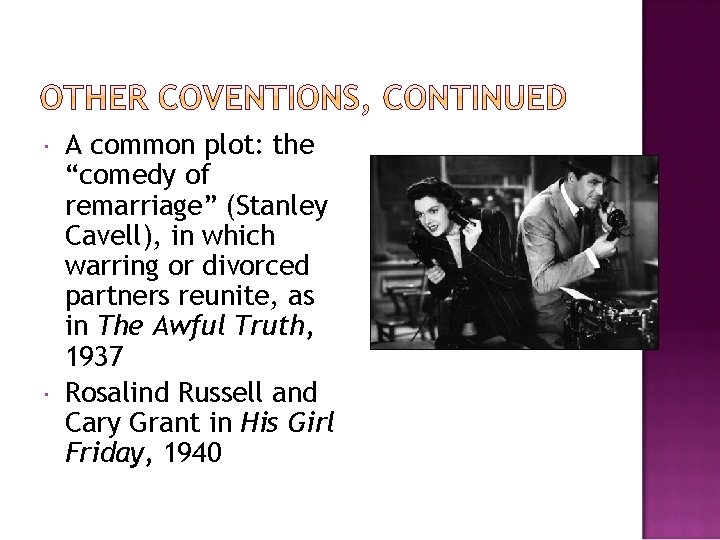  A common plot: the “comedy of remarriage” (Stanley Cavell), in which warring or