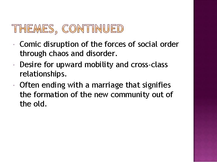  Comic disruption of the forces of social order through chaos and disorder. Desire