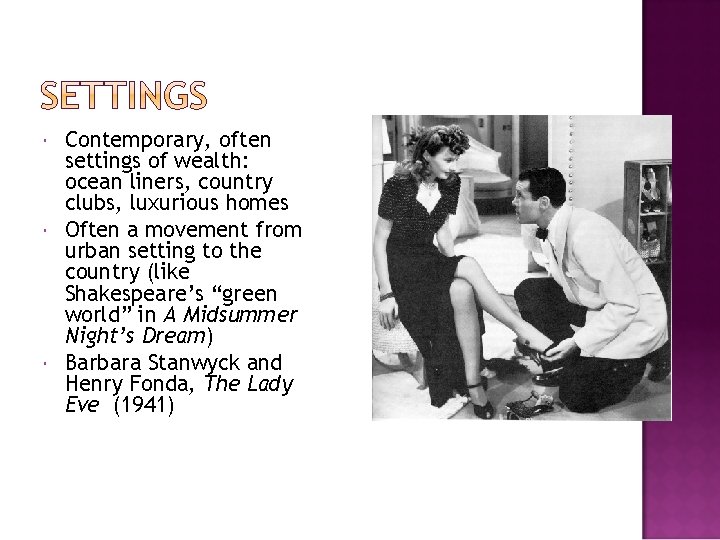  Contemporary, often settings of wealth: ocean liners, country clubs, luxurious homes Often a