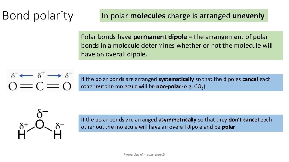 Bond polarity In polar molecules charge is arranged unevenly Polar bonds have permanent dipole
