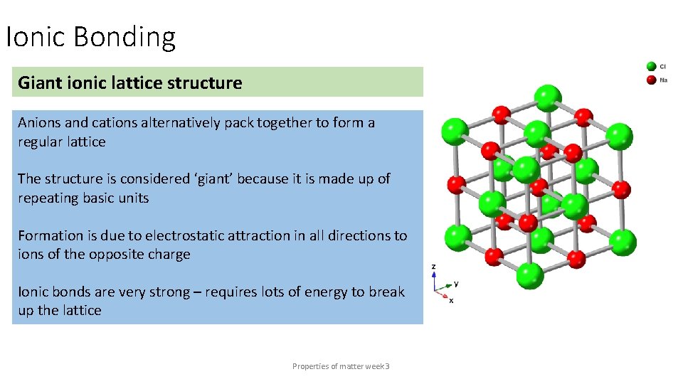 Ionic Bonding Giant ionic lattice structure Anions and cations alternatively pack together to form