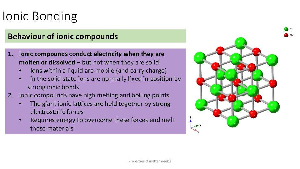 Ionic Bonding Behaviour of ionic compounds 1. Ionic compounds conduct electricity when they are