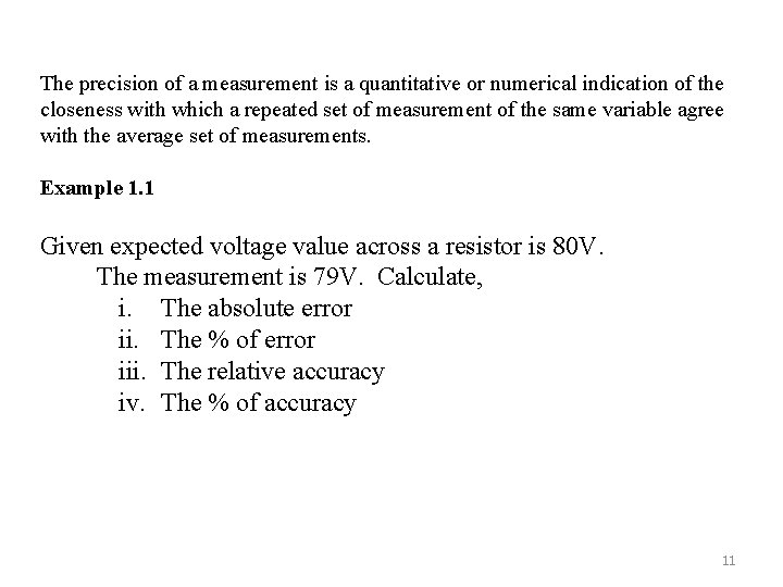 The precision of a measurement is a quantitative or numerical indication of the closeness