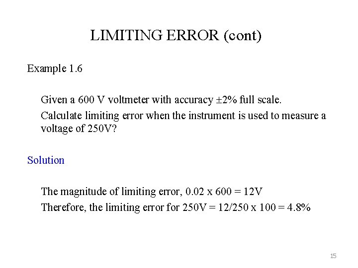 LIMITING ERROR (cont) Example 1. 6 Given a 600 V voltmeter with accuracy 2%