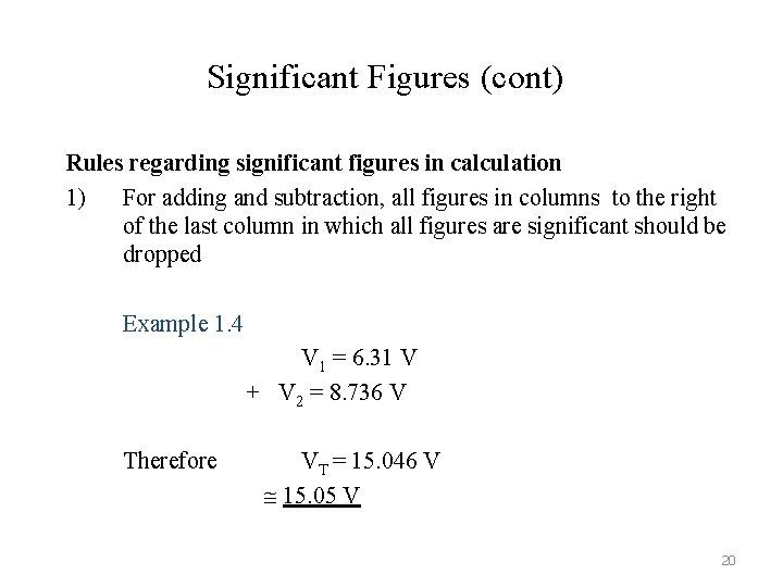 Significant Figures (cont) Rules regarding significant figures in calculation 1) For adding and subtraction,