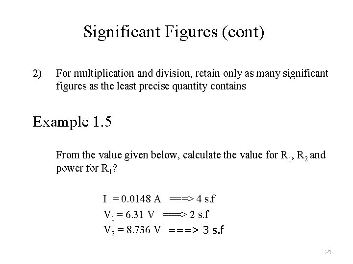 Significant Figures (cont) 2) For multiplication and division, retain only as many significant figures
