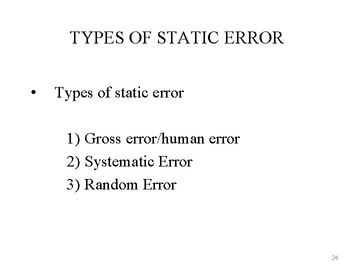 TYPES OF STATIC ERROR • Types of static error 1) Gross error/human error 2)