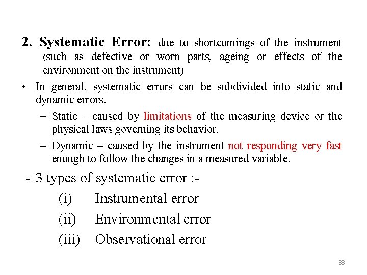 2. Systematic Error: due to shortcomings of the instrument (such as defective or worn