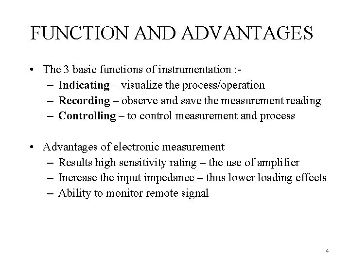 FUNCTION AND ADVANTAGES • The 3 basic functions of instrumentation : – Indicating –
