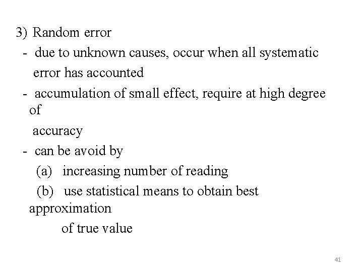 3) Random error - due to unknown causes, occur when all systematic error has
