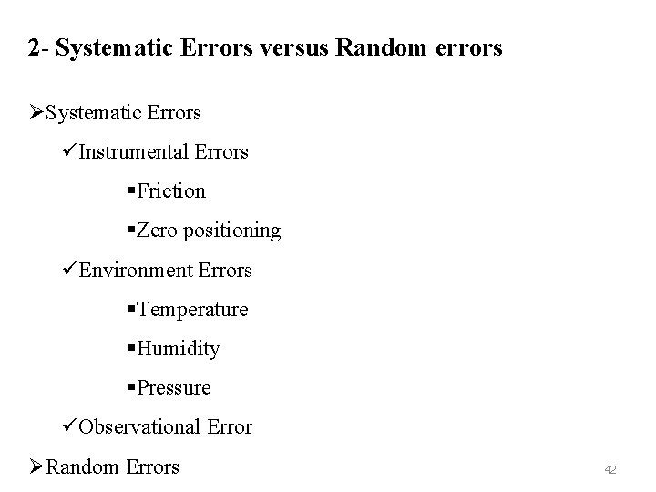 2 - Systematic Errors versus Random errors ØSystematic Errors üInstrumental Errors §Friction §Zero positioning