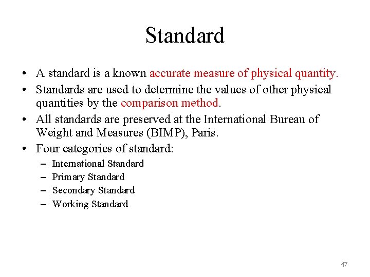 Standard • A standard is a known accurate measure of physical quantity. • Standards