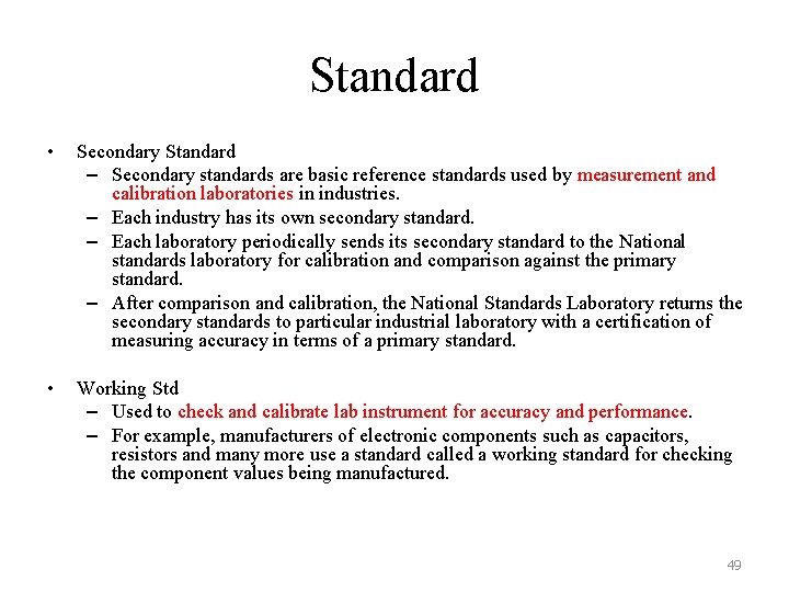 Standard • Secondary Standard – Secondary standards are basic reference standards used by measurement