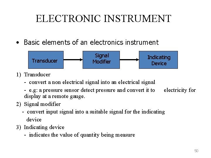 ELECTRONIC INSTRUMENT • Basic elements of an electronics instrument Transducer Signal Modifier Indicating Device