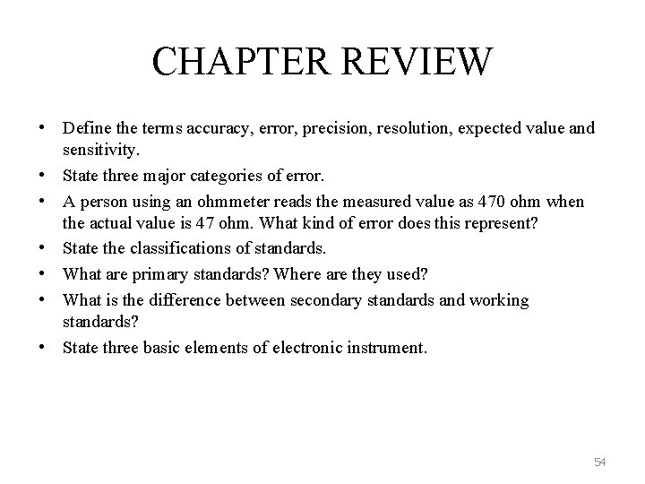 CHAPTER REVIEW • Define the terms accuracy, error, precision, resolution, expected value and sensitivity.