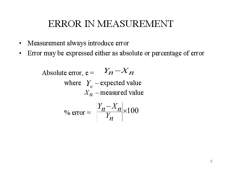 ERROR IN MEASUREMENT • Measurement always introduce error • Error may be expressed either