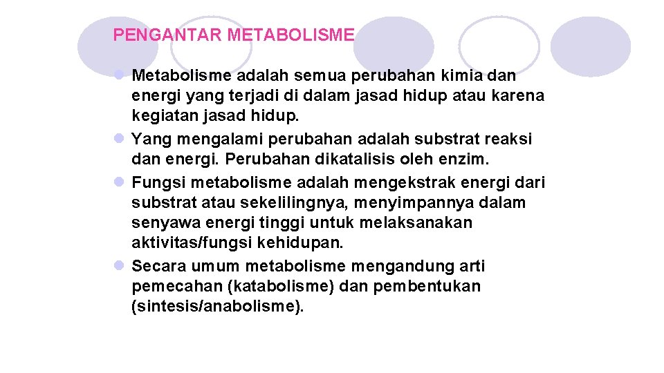 PENGANTAR METABOLISME l Metabolisme adalah semua perubahan kimia dan energi yang terjadi di dalam