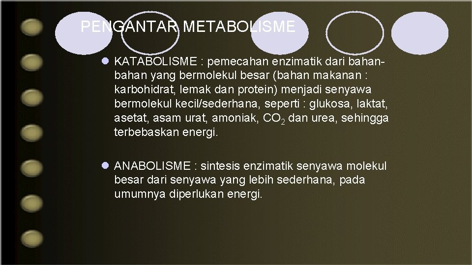 PENGANTAR METABOLISME l KATABOLISME : pemecahan enzimatik dari bahan yang bermolekul besar (bahan makanan