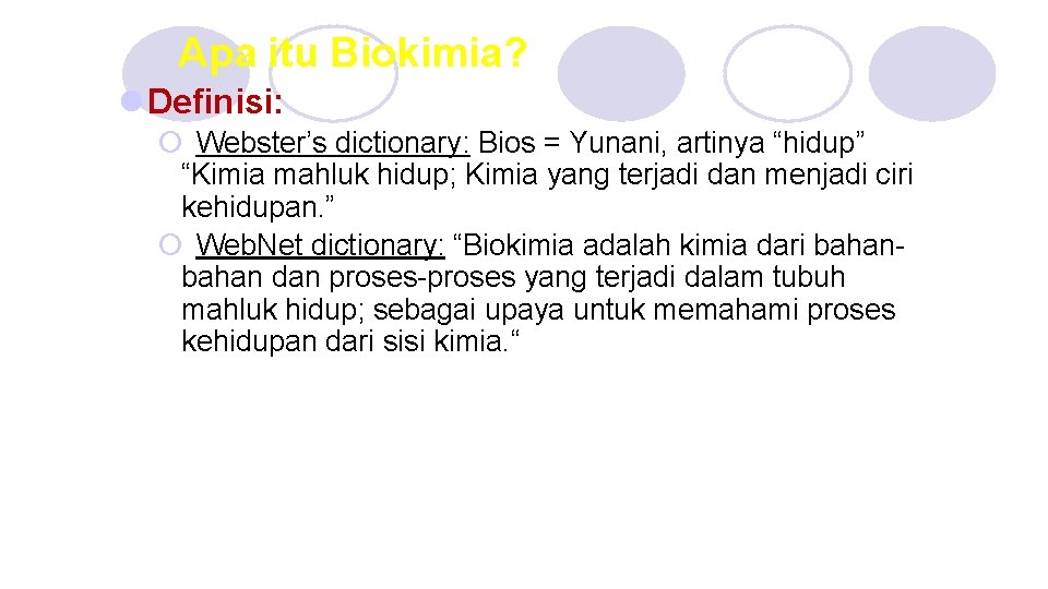 Apa itu Biokimia? l Definisi: ¡ Webster’s dictionary: Bios = Yunani, artinya “hidup” “Kimia