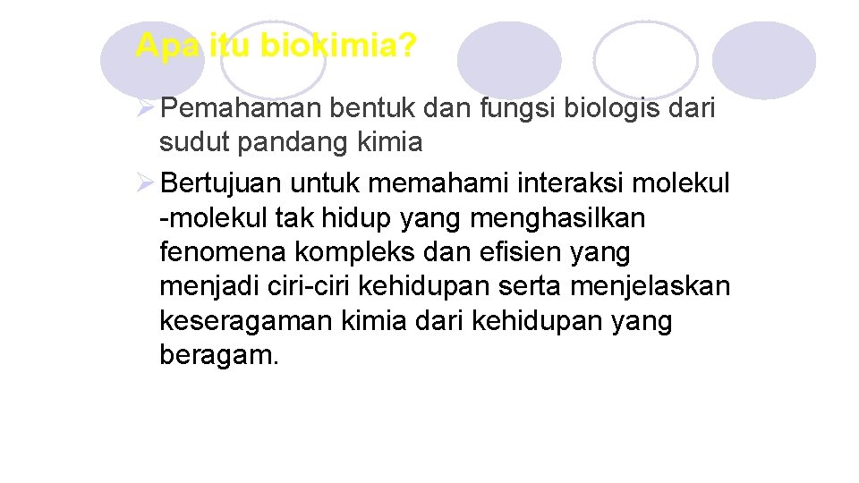 Apa itu biokimia? Ø Pemahaman bentuk dan fungsi biologis dari sudut pandang kimia Ø