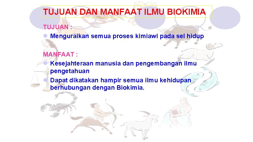 TUJUAN DAN MANFAAT ILMU BIOKIMIA TUJUAN : l Menguraikan semua proses kimiawi pada sel