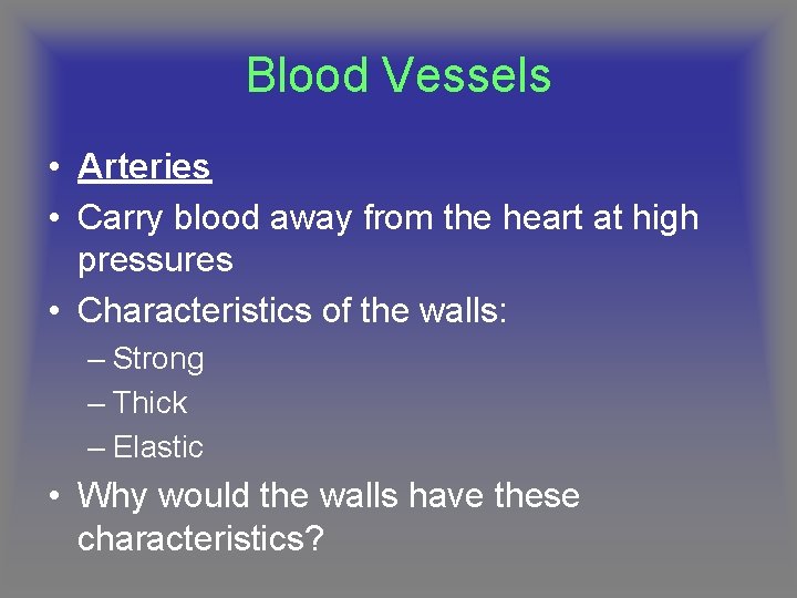 Blood Vessels • Arteries • Carry blood away from the heart at high pressures