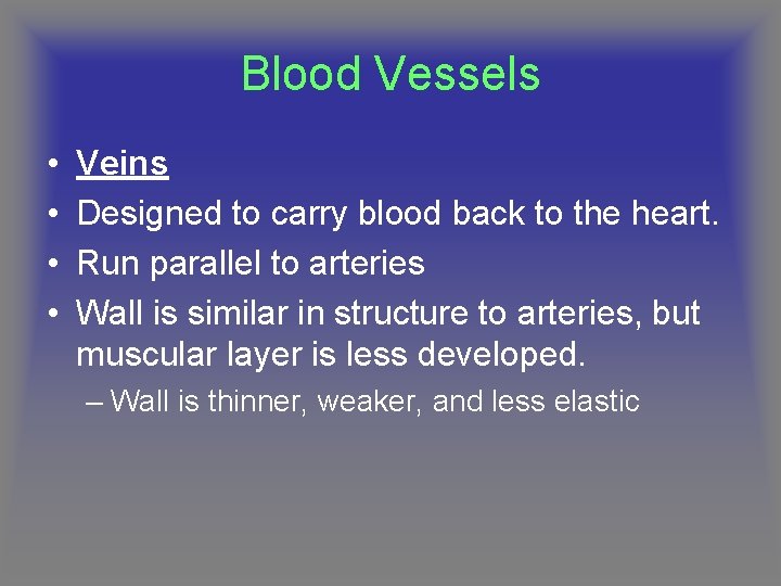 Blood Vessels • • Veins Designed to carry blood back to the heart. Run