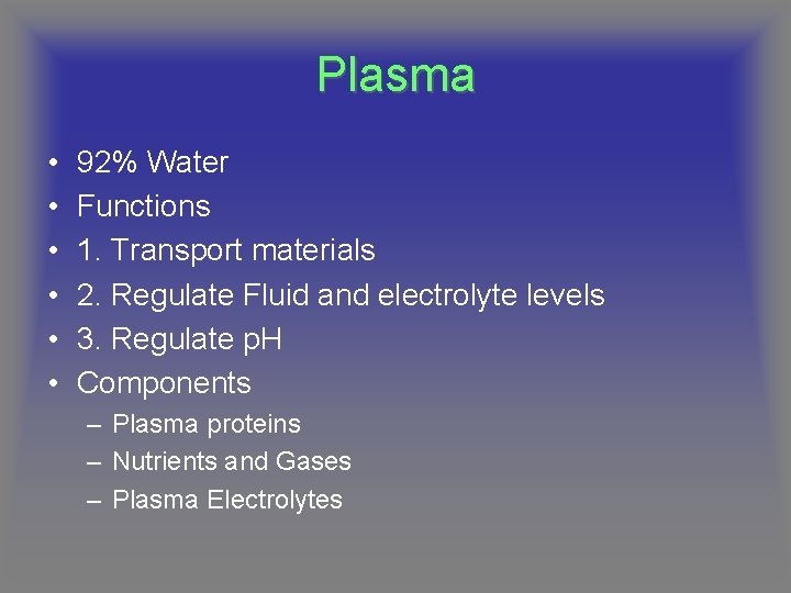 Plasma • • • 92% Water Functions 1. Transport materials 2. Regulate Fluid and