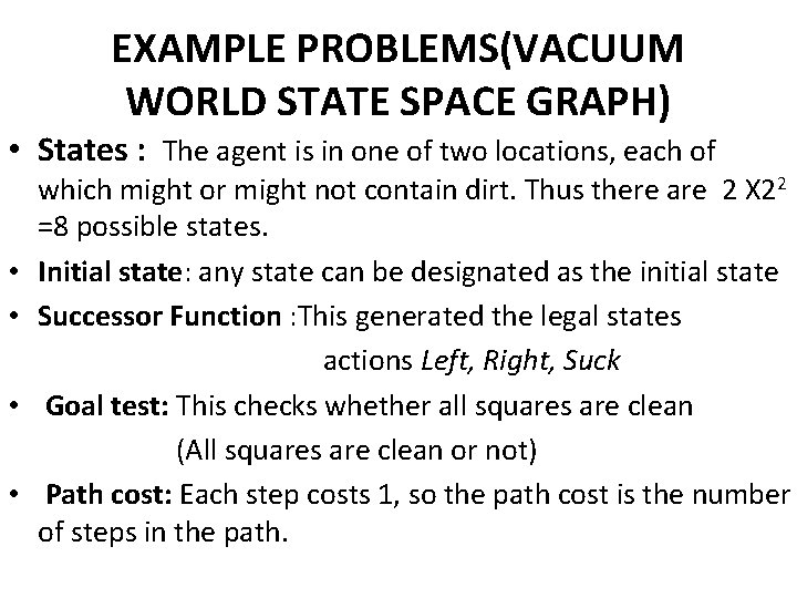 EXAMPLE PROBLEMS(VACUUM WORLD STATE SPACE GRAPH) • States : The agent is in one