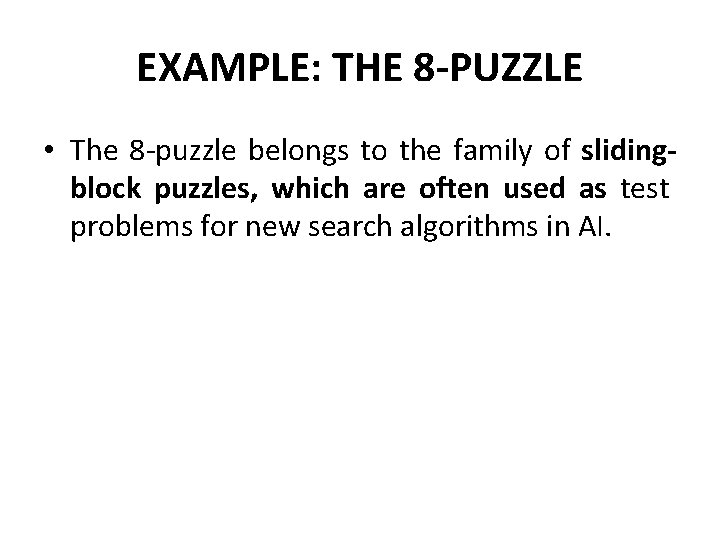 EXAMPLE: THE 8 -PUZZLE • The 8 -puzzle belongs to the family of slidingblock